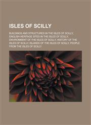 Isles of Scilly Buildings and structures in the Isles of Scilly, English Heritage sites in the Isles of Scilly, Environment of the Isles of Scilly, History of the Isles of Scilly, Islands of the Isles of Scilly,1156775981,9781156775981