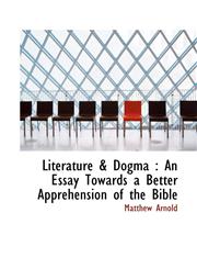 Literature & Dogma An Essay Towards a Better Apprehension of the Bible,1115906429,9781115906425