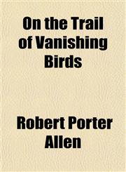 On the Trail of Vanishing Birds,115176728X,9781151767288