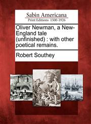 Oliver Newman, a New-England tale (unfinished) with other poetical remains.,1275806724,9781275806726