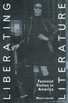 Liberating Literature: Feminist Fiction in America,041506516X,9780415065160