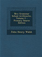 New Grammar School Arithmetic, Volume 2,1287521185,9781287521181