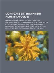Lions Gate Entertainment films (Film Guide) Dogma, Gods and Monsters, Affliction, The Imaginarium of Doctor Parnassus, Sicko, Saw,1234600307,9781234600303