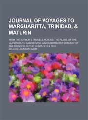 Journal of Voyages to Marguaritta, Trinidad, & Maturin; With the Author's Travels Across the Plains of the Llaneros, to Angustura, and Subsequent Descent of the Orinoco, in the Years 1819 & 1820,1151475696,9781151475695