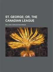 St. George (Volume 2); Or, the Canadian League,1151242748,9781151242747