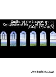 Outline of the Lectures on the Constitutional History of the United States (1789-1889),1140617400,9781140617402