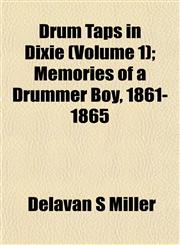 Drum Taps in Dixie (Volume 1); Memories of a Drummer Boy, 1861-1865,115288638X,9781152886384