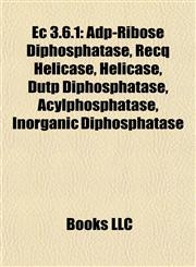 Ec 3.6.1 Adp-Ribose Diphosphatase, Recq Helicase, Dutp Diphosphatase, Acylphosphatase, Inorganic Diphosphatase,1155528867,9781155528861