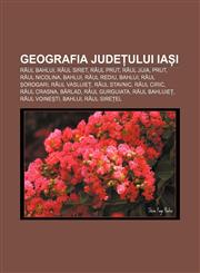 Geografia județului Iași Râul Bahlui, Râul Siret, Râul Prut, Râul Jijia, Prut, Râul Nicolina, Bahlui, Râul Rediu, Bahlui, Râul Șorogari,1232952346,9781232952343