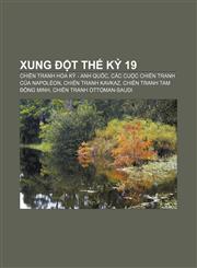 Xung đột thế kỷ 19 Chiến tranh Hoa Kỳ - Anh Quốc, Các cuộc chiến tranh của Napoléon, Chiến tranh Kavkaz, Chiến tranh Tam Đồng minh,123389143X,9781233891436