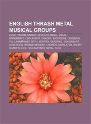 English thrash metal musical groups Evile, Venom, Sabbat, Seventh Angel, Virus, Dragnerve, Onslaught, Cancer, Sacrilege, Cerebral Fix,1155741048,9781155741048