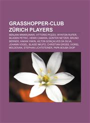 Grasshopper-Club Zürich players Benjani Mwaruwari, Vittorio Pozzo, Wynton Rufer, Mladen Petrić, Henri Camara, Günter Netzer, Bruno Berner,1155859065,9781155859064