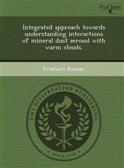 Integrated approach towards understanding interactions of mineral dust aerosol with warm clouds.,1249052858,9781249052852