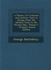 History of Criticism and Literary Taste in Europe from the Earliest Texts to the Present Day, Volume 1,1289723265,9781289723262