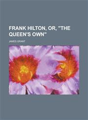 Frank Hilton, Or, the Queen's Own,1236979001,9781236979001