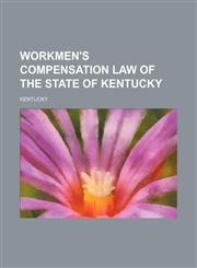 Workmen's compensation law of the state of Kentucky,1154476529,9781154476521