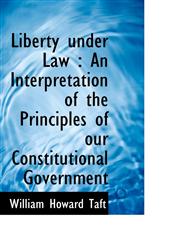 Liberty under Law An Interpretation of the Principles of our Constitutional Government,1117218740,9781117218748