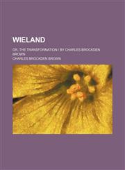 Wieland; Or, the Transformation by Charles Brockden Brown,1150855711,9781150855719