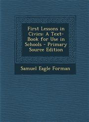 First Lessons in Civics A Text-Book for Use in Schools - Primary Source Edition,1289381798,9781289381790