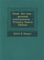 Stead, the man personal reminiscences  - Primary Source Edition,1294887114,9781294887119