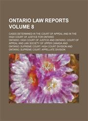 Ontario law reports Volume 8; cases determined in the Court of Appeal and in the High Court of Justice for Ontario,1153914190,9781153914192
