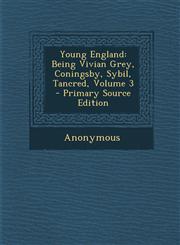 Young England Being Vivian Grey, Coningsby, Sybil, Tancred, Volume 3 - Primary Source Edition,1293316091,9781293316092