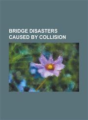 Bridge Disasters Caused by Collision 1993 Big Bayou Canot Train Wreck, Benjamin Harrison Memorial Bridge, Chesapeake City Bridge, Claiborne Avenue Br,1156097142,9781156097144