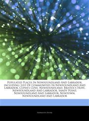Articles On Populated Places In Newfoundland And Labrador, including List Of Communities In Newfoundland And Labrador, Cuper's Cove, Newfoundland, Bristol's Hope, Newfoundland And Labrador, Sandy Point, Newfoundland And Labrador, Newtown,1242635696,9781242635694