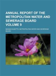 Annual report of the Metropolitan Water and Sewerage Board Volume 9,1234293196,9781234293192