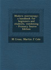 Modern Microscopy; A Handbook for Beginners and Students, Combining,1287893724,9781287893721