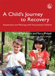 A Child's Journey to Recovery Assessment and Planning with Traumatized Children,1843103303,9781843103301