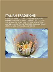 Italian traditions Italian folklore, Culture of Italy, Palio di Siena, Befana, Contrade of Siena, Carmine Crocco, Fairy witch trials of Sicily,1156883342,9781156883341