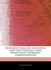 Articles On Odd-toed Ungulates, including Odd-toed Ungulate, Tapir, Rhinoceros, Tapiroidea, Lambdotheriidae,1243386177,9781243386175