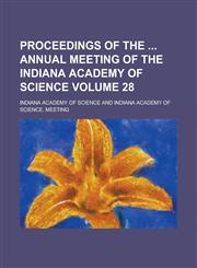 Proceedings of the  annual meeting of the Indiana Academy of Science Volume 28,1236747623,9781236747624