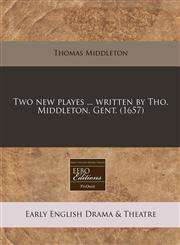 Two new playes ... written by Tho. Middleton, Gent. (1657),1240793790,9781240793792
