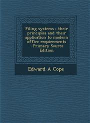 Filing systems their principles and their application to modern office requirements  - Primary Source Edition,1294924524,9781294924524