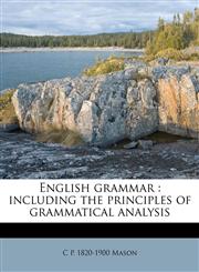 English grammar including the principles of grammatical analysis,1178532925,9781178532920