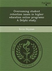 Overcoming student retention issues in higher education online programs A Delphi study.,1243813237,9781243813237