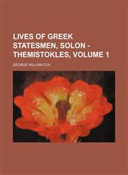 Lives of Greek statesmen, Solon - Themistokles, Volume 1,115002853X,9781150028533