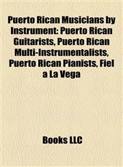Puerto Rican Musicians by Instrument Puerto Rican Guitarists, Puerto Rican Multi-Instrumentalists, Puerto Rican Pianists, Fiel a La Vega,1157921353,9781157921356