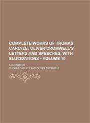 Oliver Cromwell's Letters and Speeches, with Elucidations Volume 10,1154251519,9781154251517