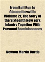 From Bull Run to Chancellorsville (Volume 2); The Story of the Sixteenth New York Infantry Together With Personal Reminiscences,1152924516,9781152924512