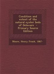 Condition and Extent of the Natural Oyster Beds of Delaware - Primary Source Edition,1294669257,9781294669258