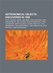 Astronomical objects discovered in 1998 25143 Itokawa, (26308) 1998 SM165, 52872 Okyrhoe, 14627 Emilkowalski, 19521 Chaos, 25000 Astrometria,1157212131,9781157212133