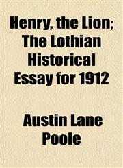 Henry, the Lion; The Lothian Historical Essay for 1912,115228598X,9781152285989