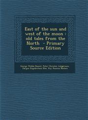 East of the Sun and West of the Moon Old Tales from the North - Primary Source Edition,1287628443,9781287628446