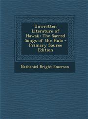 Unwritten Literature of Hawaii The Sacred Songs of the Hula - Primary Source Edition,1295780135,9781295780136