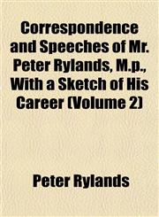 Correspondence and Speeches of Mr. Peter Rylands, M.p., With a Sketch of His Career (Volume 2),1152007874,9781152007871