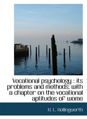Vocational psychology its problems and methods; with a chapter on the vocational aptitudes of wome,1116242168,9781116242164