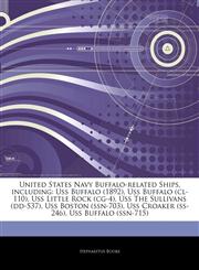 Articles On United States Navy Buffalo-related Ships, including Uss Buffalo (1892), Uss Buffalo (cl-110), Uss Little Rock (cg-4), Uss The Sullivans (dd-537), Uss Boston (ssn-703), Uss Croaker (ss-246), Uss Buffalo (ssn-715),1242327738,9781242327735